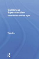 Vietnamese Supernaturalism: Views from the Southern Region (Anthropology of Asia) 1138863106 Book Cover