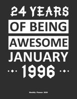 24 Years Of Being Awesome January 1996 Monthly Planner 2020: Calendar / Planner Born in 1996, Happy 24th Birthday Gift, Epic Since 1996 1655421581 Book Cover