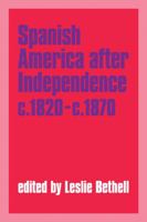Spanish America after Independence, c.1820c.1870 0521349265 Book Cover