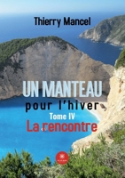 Un manteau pour l'hiver: Tome IV La rencontre B0B2L13R1L Book Cover