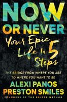 Now or Never: Your Epic Life in 5 Steps 1501131605 Book Cover