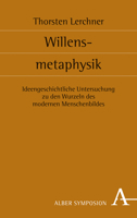 Willensmetaphysik: Ideengeschichtliche Untersuchung Zu Den Wurzeln Des Modernen Menschenbildes (German Edition) 3495491430 Book Cover