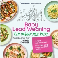 Baby Lead Weaning Easy Organic Meal Preps: 18 Weeks Meal Plan Included - 100 Organic Recipes to Keep Mom & Baby Healthy B0FRB1YP6Q Book Cover