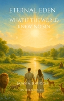Eternal Eden: What If the World Knew No Sin B0FDG4T5P1 Book Cover