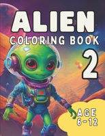 Alien Coloring Book 2: Another Awesome Coloring Book for Kids Age 6 - 12 (Awesome Alien Coloring Books for Kids) B0CKWQ36NR Book Cover