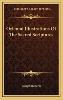 Oriental Illustrations of the Sacred Scriptures 0548290520 Book Cover