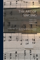 The Art of Singing: in Three Parts, Viz. I. The Musical Primer, II. The Christian Harmony, III. The Musical Magazine 1014080894 Book Cover