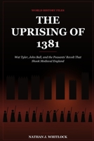 The Uprising of 1381: Wat Tyler, John Ball, and the Peasants' Revolt That Shook Medieval England B0HK7NWF1W Book Cover