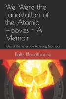 We Were the Lanaktallan of the Atomic Hooves - A Memoir: Tales of the Terran Confederacy Book Four B0949H4MFP Book Cover