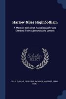 Harlow Niles Higinbotham: a memoir with brief autobiography and extracts from speeches and letters 9356318670 Book Cover
