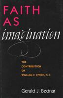 Faith as Imagination: The Contribution of William F. Lynch, S.J. 1556129076 Book Cover