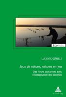 Jeux de Nature, Natures En Jeu: Des Loisirs Aux Prises Avec L'Ecologisation Des Societes 2807601375 Book Cover