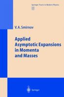 Applied Asymptotic Expansions in Momenta and Masses (Springer Tracts in Modern Physics) 3540423346 Book Cover