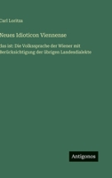 Neues Idioticon Viennense: das ist: Die Volkssprache der Wiener mit Berücksichtigung der übrigen Landesdialekte (German Edition) 3563424616 Book Cover
