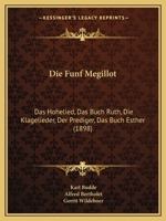 Die Funf Megillot: Das Hohelied, Das Buch Ruth, Die Klagelieder, Der Prediger, Das Buch Esther (1898) 1168410975 Book Cover