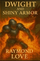 Dwight and Shiny Armor B0FP5HKR78 Book Cover