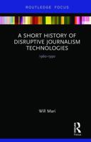 A Short History of Disruptive Journalism Technologies 0815367910 Book Cover
