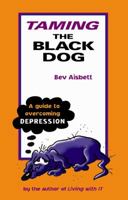 Taming The Black Dog - A Guide To Overcoming Depression 0732267579 Book Cover
