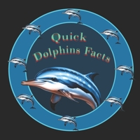 Quick Dolphins Facts B0CWPR6WHJ Book Cover