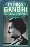 Indira Gandhi: Her Road to Power 0804418276 Book Cover