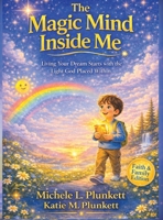 Magic Mind Inside Me: Living Your Dream Starts with the Light God Placed Within B0GY9X9NZ9 Book Cover
