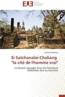 Si Satchanalai-Chaliang La Cita(c) de L'Homme Vrai 3838181212 Book Cover