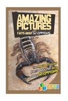 Amazing Pictures and Facts about Scorpions: The Most Amazing Fact Book for Kids about Scorpions 1541334221 Book Cover