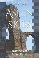 Ashen Skies: Chronicles of a Fallen Earth B0DXLH2PMT Book Cover