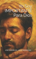 Yo Soy IMPORTANTE Para Dios (Spanish Edition) B0FKHFGG38 Book Cover