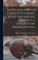 Les peuples aryens d'Asie et d'Europe, leurs origines en Europe, la civilisation protoaryenne 1019229152 Book Cover