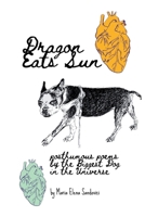 Dragon Eats Sun: Posthumous Poems by the Biggest Dog in the Universe B0FNCX775W Book Cover