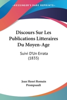 Discours Sur Les Publications Litteraires Du Moyen-Age: Suivi D'Un Errata (1835) 1168061342 Book Cover