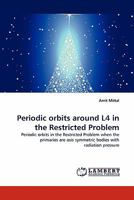 Periodic orbits around L4 in the Restricted Problem: Periodic orbits in the Restricted Problem when the primaries are axis symmetric bodies with radiation pressure 384338598X Book Cover
