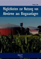 Moglichkeiten Zur Nutzung Von Abwarme in Biogasanlagen 3867410356 Book Cover