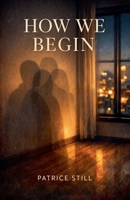 How We Begin (The What We Series.) B0GP2W4DD1 Book Cover