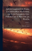 Apuntamientos Para La Historia Natural De Los Pàxaros Del ParagÃ1/4ay Y Rio De La Plata (Spanish Edition) 1024172600 Book Cover