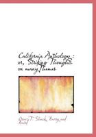 California Anthology: Or, Striking Thoughts on ManyThemes 1140260618 Book Cover