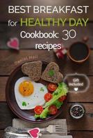 Best breakfast for healthy Day. Cookbook: 30 recipes. 153932396X Book Cover
