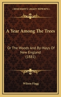 A Year Among the Trees; Or, the Woods and By-Ways of New England 1436758378 Book Cover