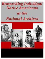 Researching Individual Native Americans at the National Archives 1499212917 Book Cover