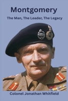 Montgomery: The Man, The Leader, The Legacy 9390349826 Book Cover