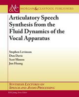 Articulatory Speech Synthesis from the Fluid Dynamics of the Vocal Apparatus 1598291785 Book Cover