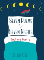 Seven Poems for Seven Nights: Bedtime Poetry 1662927320 Book Cover