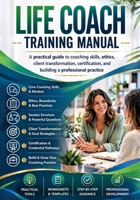 Life Coach Training Manual: A practical guide to coaching skills, ethics, client transformation, certification, and building a professional practice B0GXRZ6VBN Book Cover