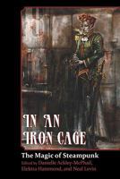 In An Iron Cage - The Magic of Steampunk 0983099308 Book Cover