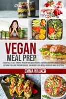 Vegan Meal Prep: Essentials to Get Started. Healthy and Quick Recipes that Each Beginner Should Taste. Eat What you Love, Prevent Disease, and Weight Loss with a Proven 21 Days Meal Plan 1690018259 Book Cover