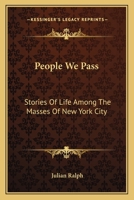 People We Pass; Stories of Life Among the Masses of New York City 0548398933 Book Cover