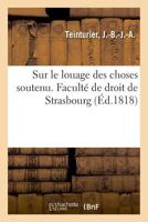 Sur le louage des choses soutenu. Faculté de droit de Strasbourg 2019630699 Book Cover