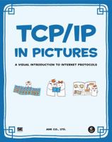 Tcp/IP in Pictures: A Visual Introduction to Internet Protocols 1593279086 Book Cover