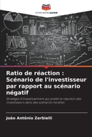 Ratio de réaction : Scénario de l'investisseur par rapport au scénario négatif: Stratégie d'investissement qui prédit la réaction des investisseurs dans des scénarios hostiles 6206011755 Book Cover